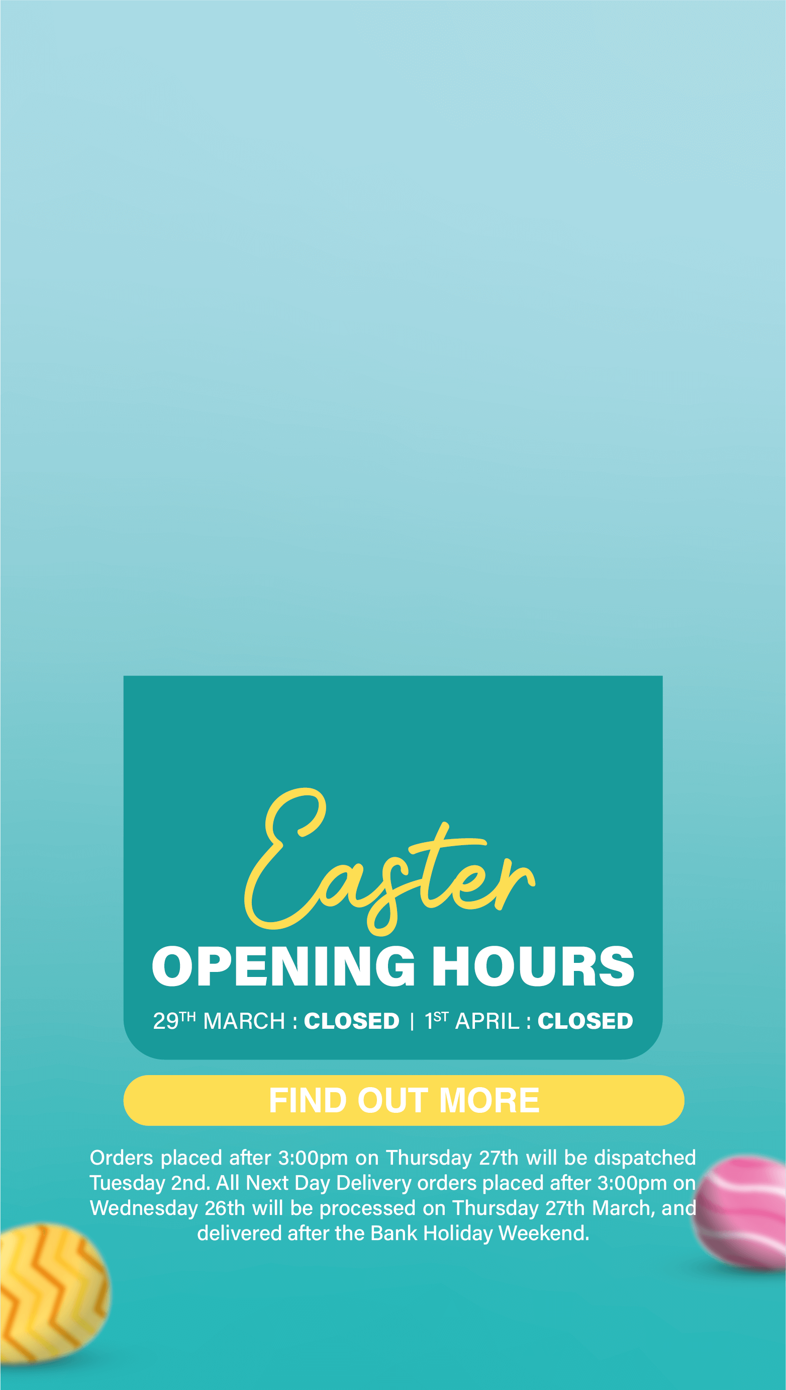 Easter Opening Hours vary this week, order now to ensure delivery before easter.